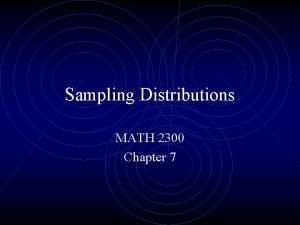 Sampling Distributions MATH 2300 Chapter 7 Sample Means