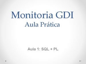 Monitoria GDI Aula Prtica Aula 1 SQL PL