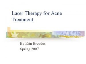 Laser Therapy for Acne Treatment By Erin Broadus