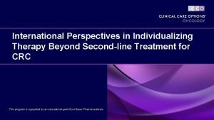 International Perspectives in Individualizing Therapy Beyond Secondline Treatment