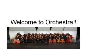 Welcome to Orchestra Things you will need each