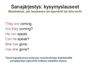 Sanajrjestys kysymyslauseet Muodostus jos lauseessa on apuverbi tai