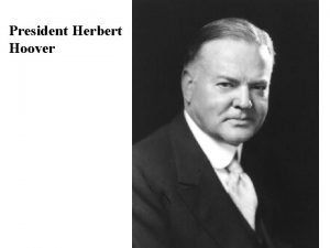 President Herbert Hoover The Election of 1928 The