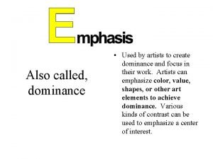 Also called dominance Used by artists to create