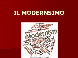 IL MODERNSIMO DAL REALISMONATURALISMO AL MODERNISMO A cavallo