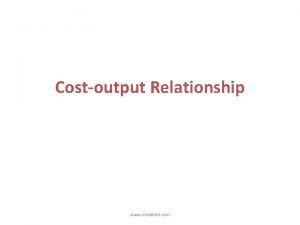 Costoutput Relationship www mbaknol com Costoutput relationship has