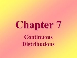 Chapter 7 Continuous Distributions Continuous Random Variables Values