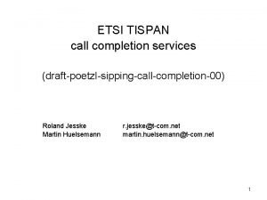 ETSI TISPAN call completion services draftpoetzlsippingcallcompletion00 Roland Jesske