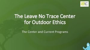 The Leave No Trace Center for Outdoor Ethics