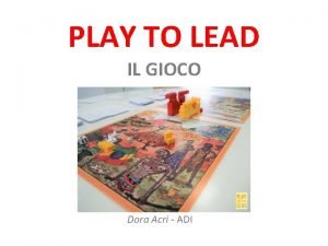 PLAY TO LEAD IL GIOCO Dora Acri ADI