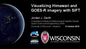 Visualizing Himawari and GOESR imagery with SIFT Jordan