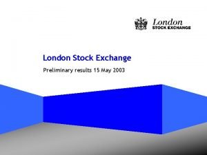 London Stock Exchange Preliminary results 15 May 2003