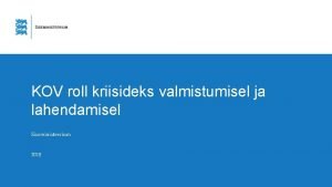 KOV roll kriisideks valmistumisel ja lahendamisel Siseministeerium 2019