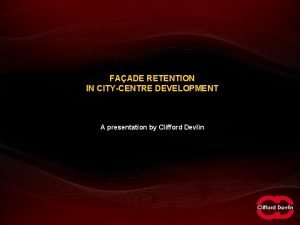 FAADE RETENTION IN CITYCENTRE DEVELOPMENT A presentation by