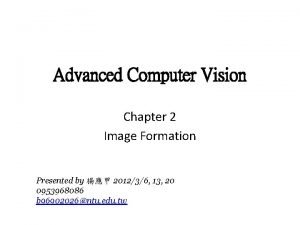 Advanced Computer Vision Chapter 2 Image Formation Presented
