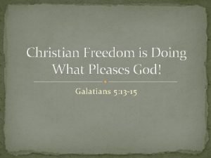 Christian Freedom is Doing What Pleases God Galatians