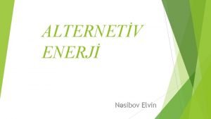 ALTERNETV ENERJ Nsibov Elvin Alternetiv enerji ndir Alternativ