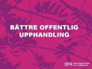 BTTRE OFFENTLIG UPPHANDLING Version 1 0 Syfte Vi