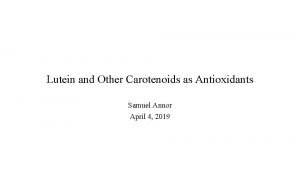 Lutein and Other Carotenoids as Antioxidants Samuel Annor