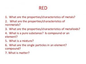 RED 1 What are the propertiescharacteristics of metals