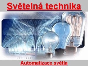 Svteln technika Automatizace svtla vod Ve svtle a