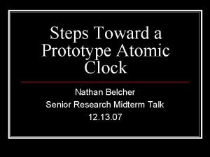 Steps Toward a Prototype Atomic Clock Nathan Belcher
