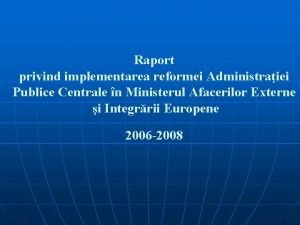Raport privind implementarea reformei Administraiei Publice Centrale n