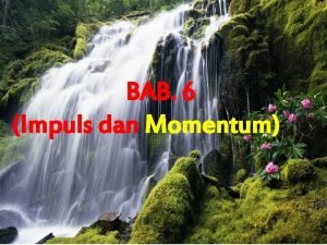 BAB 6 Impuls dan Momentum 392021 1 Tujuan