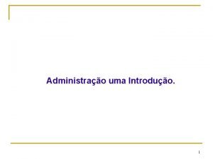 Administrao uma Introduo CEUT 1 Por que ter