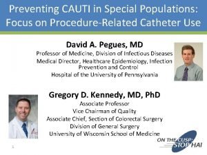 Preventing CAUTI in Special Populations Focus on ProcedureRelated