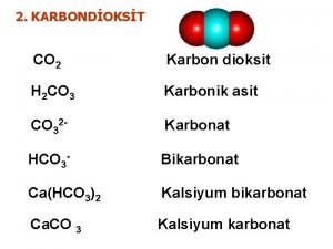 2 KARBONDOKST CO 2 Karbon dioksit H 2