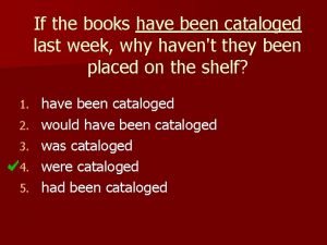 If the books have been cataloged last week