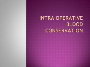 INTRA OPERATIVE BLOOD CONSERVATION AUTOLOGUS BLOOD TRANFUSION Advantages