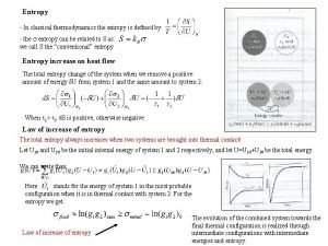 Entropy In classical thermodynamics the entropy is defined