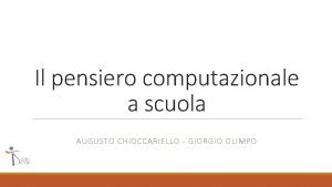 Il pensiero computazionale a scuola AUGUSTO CHIOCCARIELLO GIORGIO