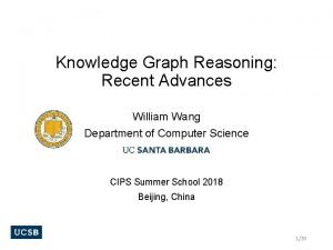 Knowledge Graph Reasoning Recent Advances William Wang Department