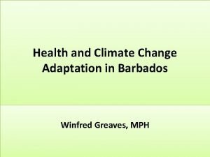 Health and Climate Change Adaptation in Barbados Winfred