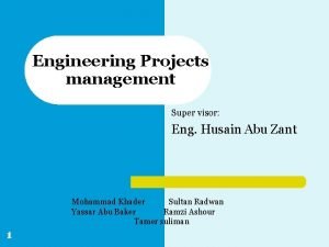 Engineering Projects management Super visor Eng Husain Abu