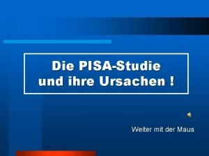 Die PISAStudie und ihre Ursachen Weiter mit der