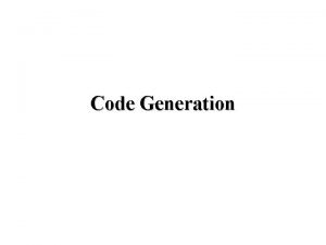 Code Generation Code Generation The target machine Runtime