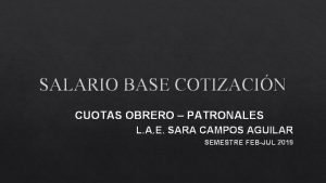 SALARIO BASE COTIZACIN CUOTAS OBRERO PATRONALES L A