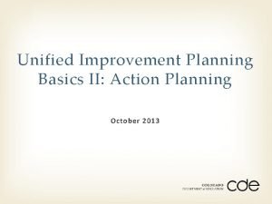 Unified Improvement Planning Basics II Action Planning October