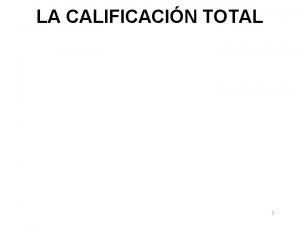 LA CALIFICACIN TOTAL 1 LA CALIFICACIN FINAL RESULTADO