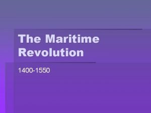 The Maritime Revolution 1400 1550 Global Maritime Expansion