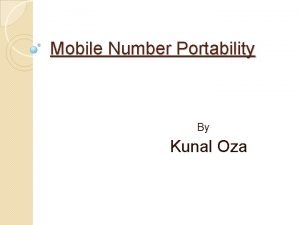 Mobile Number Portability By Kunal Oza Number portability
