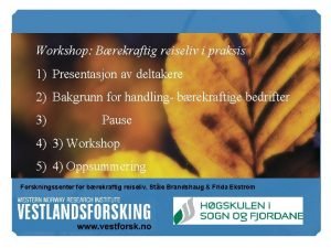 Workshop Brekraftig reiseliv i praksis 1 Presentasjon av