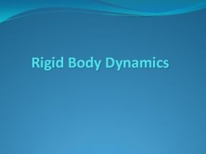 Rigid Body Dynamics Approaches Constraintbased Dynamics Impulsebased Dynamics