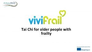 Tai Chi for older people with frailty Key