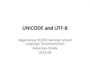 UNICODE and UTF8 Regensburg DOBES summer school Language