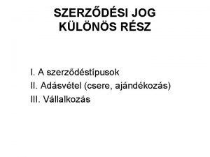 SZERZDSI JOG KLNS RSZ I A szerzdstpusok II